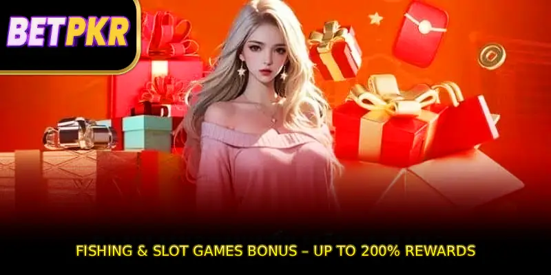Fishing & Slot Games Bonus – Up to 200% Rewards