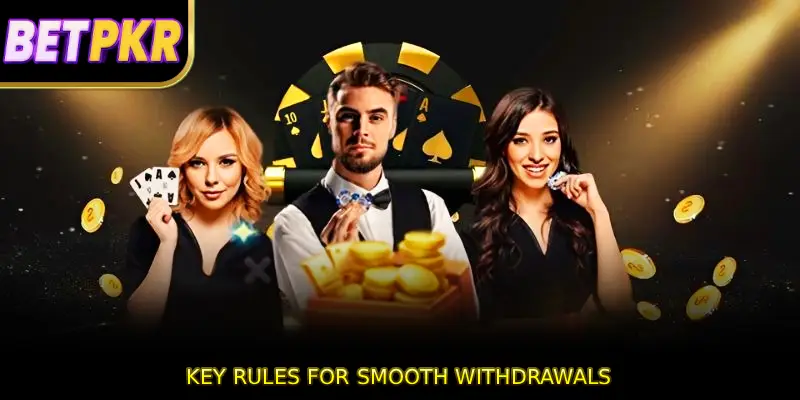 Key Rules for Smooth Withdrawals