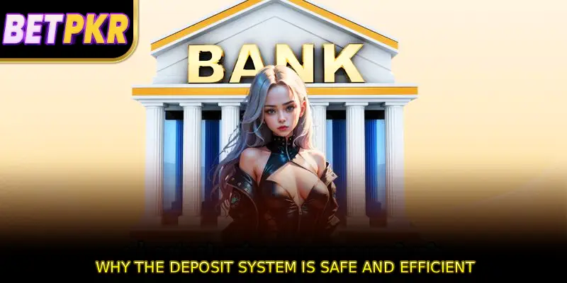 Why the Deposit System is Safe and Efficient