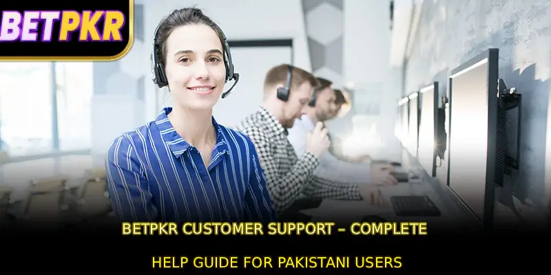 BETPKR Customer Support – Complete Help Guide for Pakistani Users