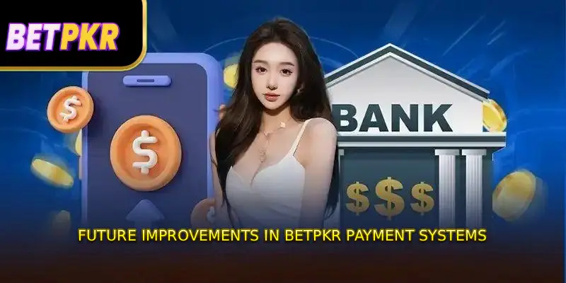 Future Improvements in BETPKR Payment Systems